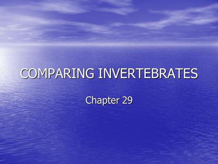COMPARING INVERTEBRATES Chapter 29. Taxonomy The system we use today to name and classify all organisms was developed by Carl Linnaeus. The system we.