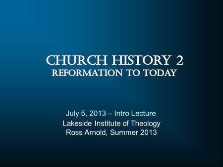 Lakeside Institute of Theology Ross Arnold, Summer 2013 July 5, 2013 – Intro Lecture.