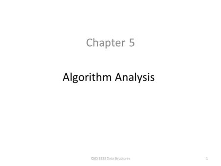 Chapter 5 Algorithm Analysis 1CSCI 3333 Data Structures.