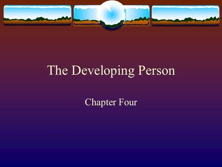 The Developing Person Chapter Four. Major Themes of Development  Nature/Nurture  Continuity/Stage  Stability/Change  Physical, Mental, Social.