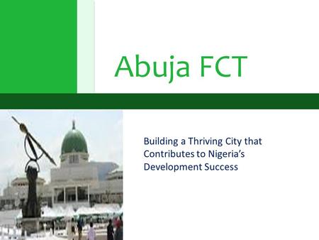 Abuja FCT Building a Thriving City that Contributes to Nigeria’s Development Success.