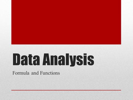 Data Analysis Formula and Functions. Formula and functions A function is a calculation in a spreadsheet that has or can be memorized. There are many different.