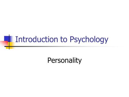 Introduction to Psychology Personality. A person’s unique and relatively stable behavior patterns The various styles of behavior an individual habitually.