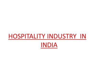 HOSPITALITY INDUSTRY  IN 			INDIA