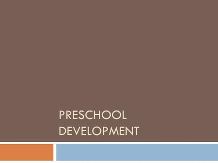 PRESCHOOL DEVELOPMENT. Preschool Age  Preschoolers are children ages 3-5  Most preschoolers will attend full time or part time preschool programs before.