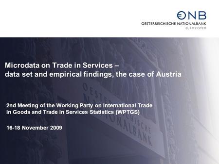 Microdata on Trade in Services – data set and empirical findings, the case of Austria 2nd Meeting of the Working Party on International Trade in Goods.