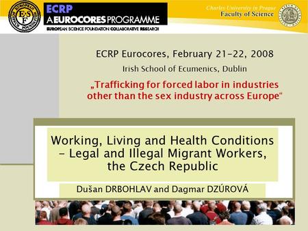 Working, Living and Health Conditions - Legal and Illegal Migrant Workers, the Czech Republic ECRP Eurocores, February 21-22, 2008 Irish School of Ecumenics,