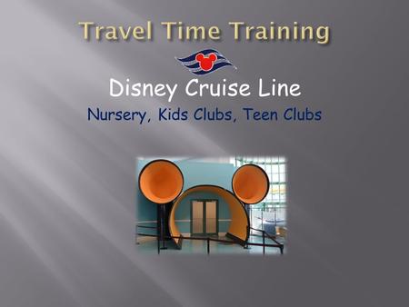 Disney Cruise Line Nursery, Kids Clubs, Teen Clubs.