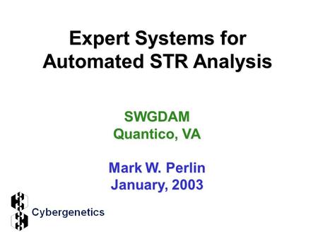 Expert Systems for Automated STR Analysis SWGDAM Quantico, VA Mark W. Perlin January, 2003.
