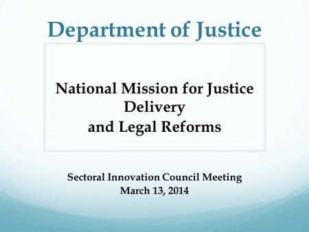 Department of Justice National Mission for Justice Delivery and Legal Reforms Sectoral Innovation Council Meeting March 13, 2014.
