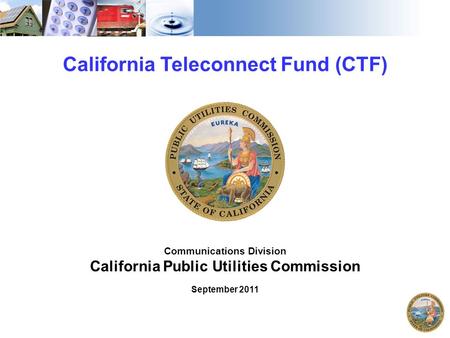 1 California Teleconnect Fund (CTF) Communications Division California Public Utilities Commission September 2011.
