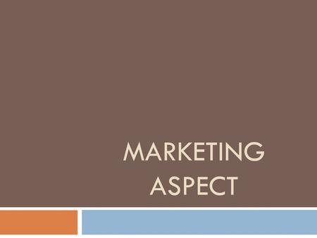 MARKETING ASPECT.  The Marketing Plan section explains how you’re going to get your customers to buy your products and/or services.  Marketing Plan.