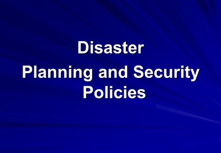 Disaster Planning and Security Policies. Threats to data DeliberateTerrorism Criminal vandalism/sabotage White collar crime Accidental Floods and fire,