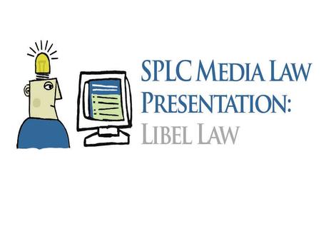 Libel Law for High School Student Journalists An introduction to libel law for high school student journalists and their advisers This presentation was.