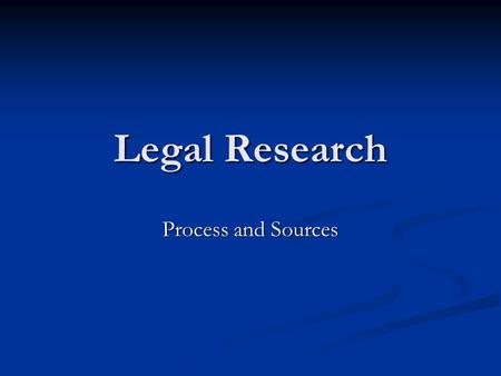 Legal Research Process and Sources. George William Hopper Law Library