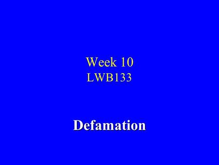 Week 10 LWB133 Defamation Establishing the Action 1.Identify the possible defamatory material Defamatory on its natural and ordinary meaning Innocent.