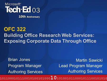 OFC 322 Building Office Research Web Services: Exposing Corporate Data Through Office Brian Jones Program Manager Authoring Services Martin Sawicki Lead.