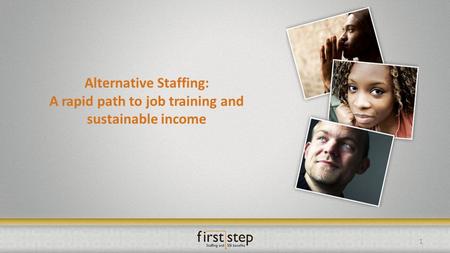 Alternative Staffing: A rapid path to job training and sustainable income 1.