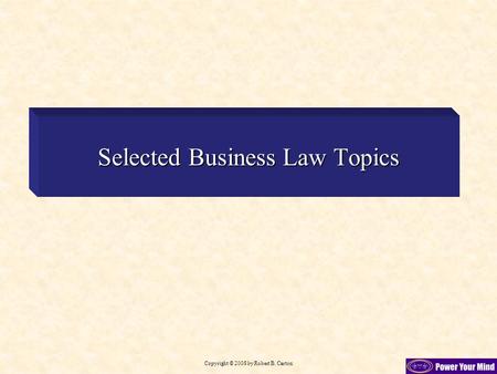 Copyright © 2008 by Robert B. Carton Selected Business Law Topics.