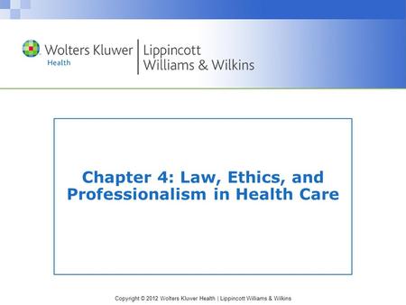 Chapter 4: Law, Ethics, and Professionalism in Health Care