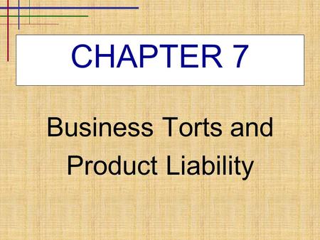 CHAPTER 7 Business Torts and Product Liability.