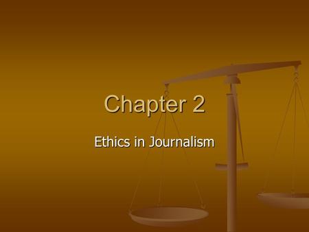 Chapter 2 Ethics in Journalism. The Functions of a Journalist Political– watch over government to see that corruption is not happening Political– watch.
