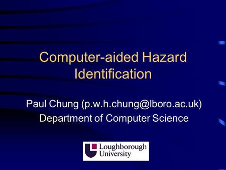 Computer-aided Hazard Identification Paul Chung Department of Computer Science.