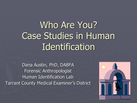 Who Are You? Case Studies in Human Identification