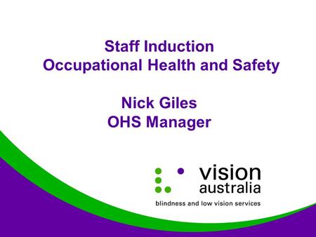 Staff Induction Occupational Health and Safety Nick Giles OHS Manager.
