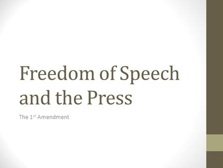 Freedom of Speech and the Press The 1 st Amendment.