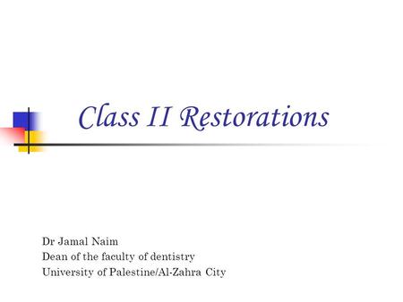 Class II Restorations Dr Jamal Naim Dean of the faculty of dentistry
