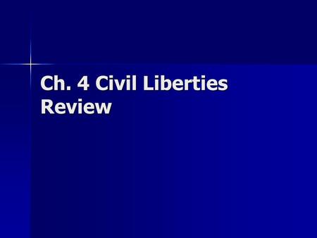 Ch. 4 Civil Liberties Review. Civil Liberties Limits the power of the federal government What the government can NOT do.