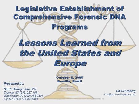 Legislative Establishment of Comprehensive Forensic DNA Programs Lessons Learned from the United States and Europe October 5, 2005 Brasilia, Brazil Tim.