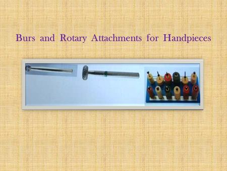 Burs  and  Rotary  Attachments  for  Handpieces