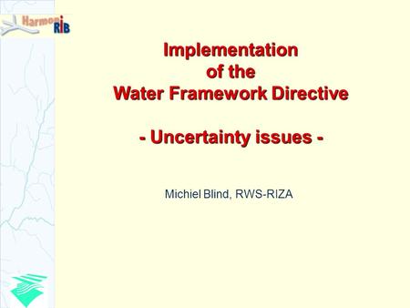 Implementation of the Water Framework Directive - Uncertainty issues - Michiel Blind, RWS-RIZA.