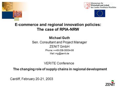 E-commerce and regional innovation policies: The case of RPIA-NRW Michael Guth Sen. Consultant and Project Manager ZENIT GmbH Phone: ++49-208-30004-56.