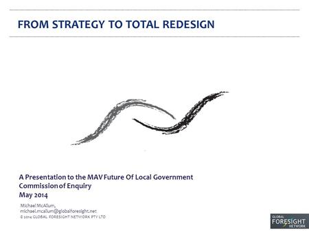 A Presentation to the MAV Future Of Local Government Commission of Enquiry May 2014 Michael McAllum, © 2014 GLOBAL.