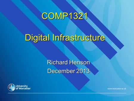 COMP1321 Digital Infrastructure Richard Henson December 2013.