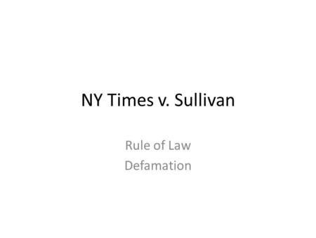 NY Times v. Sullivan Rule of Law Defamation.