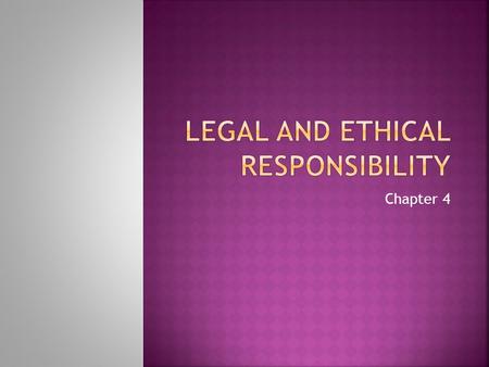 Legal and Ethical responsibility