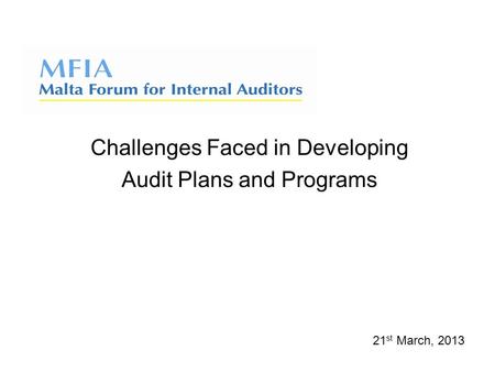 Challenges Faced in Developing Audit Plans and Programs 21 st March, 2013.