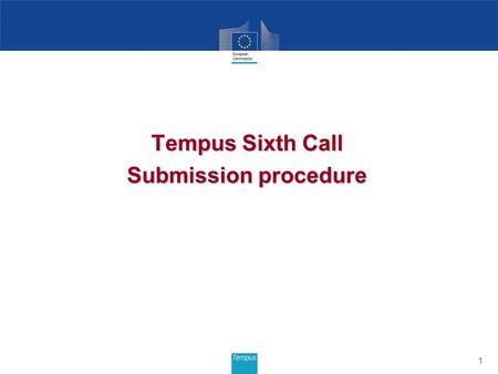 Tempus Sixth Call Submission procedure 1. 2 TEMPUS IV Indicative budget for projects selected under 6th Call: €129.8 million* REGION/COUNTRIES 201220112010.