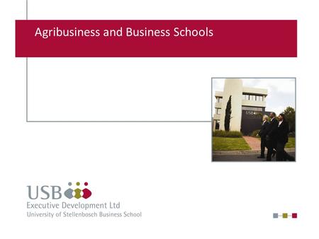 Agribusiness and Business Schools. USB-ED Campus Willemien Law.