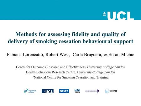 Methods for assessing fidelity and quality of delivery of smoking cessation behavioural support Fabiana Lorencatto, Robert West, Carla Bruguera, & Susan.