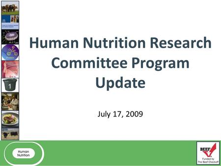 Welcome! Human Nutrition Research Committee Program Update July 17, 2009.