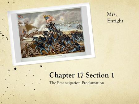 Mrs. Enright Chapter 17 Section 1 The Emancipation Proclamation.