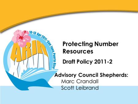 Protecting Number Resources Draft Policy 2011-2 Advisory Council Shepherds: Marc Crandall Scott Leibrand.
