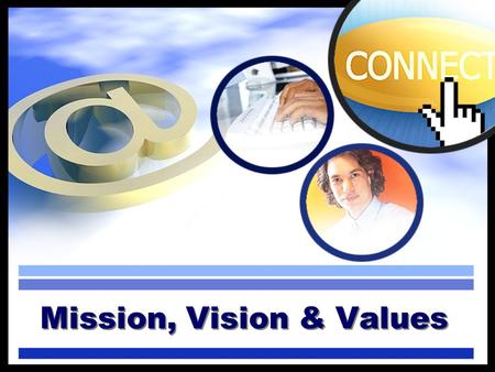 Mission, Vision & Values. Explanation…  This YouTube clip explains the difference between a company’s mission,