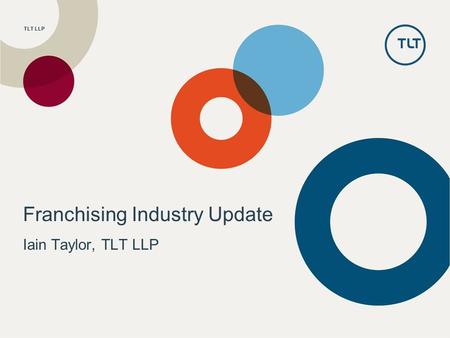 TLT LLP Franchising Industry Update Iain Taylor, TLT LLP.