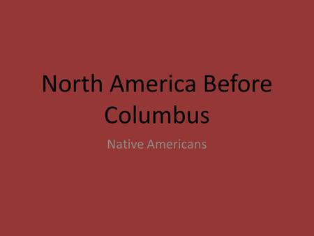 North America Before Columbus Native Americans. Traditional history = White men, fleeing from rigid customs, social hierarchies, and the constrained resources.